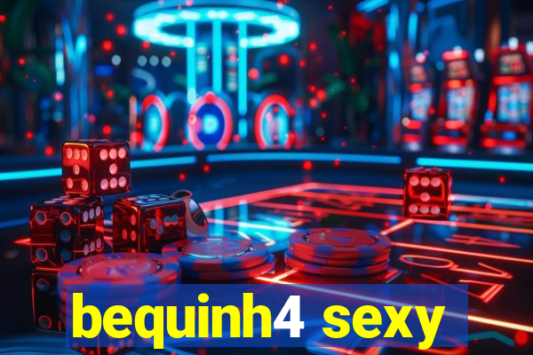 bequinh4 sexy